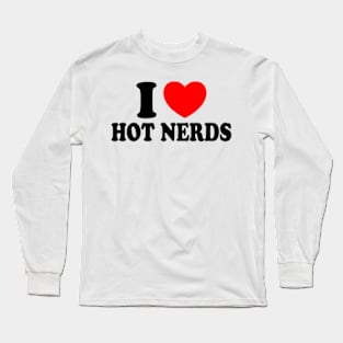 I Love Hot Nerds Long Sleeve T-Shirt